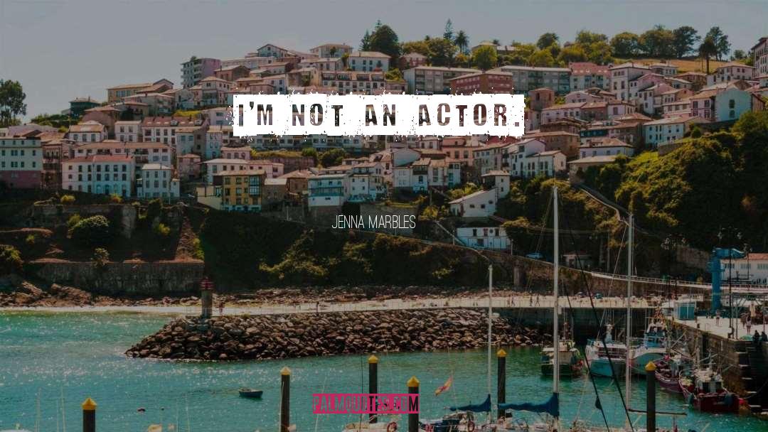 Jenna Marbles Quotes: I'm not an actor.