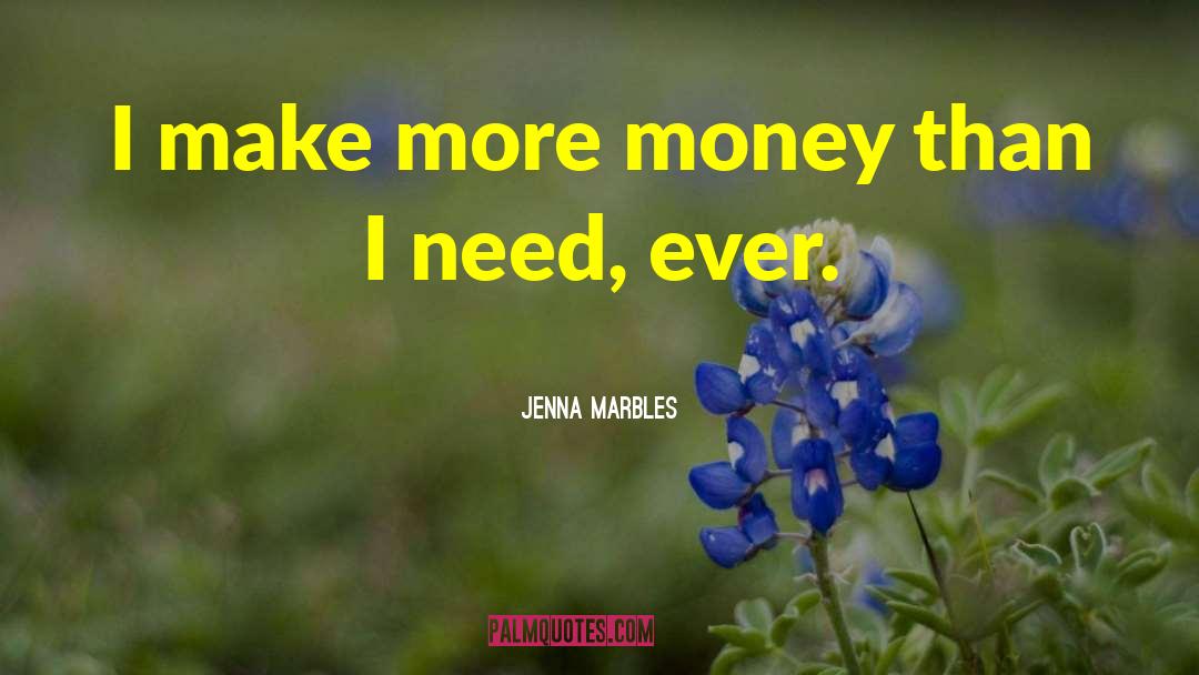 Jenna Marbles Quotes: I make more money than