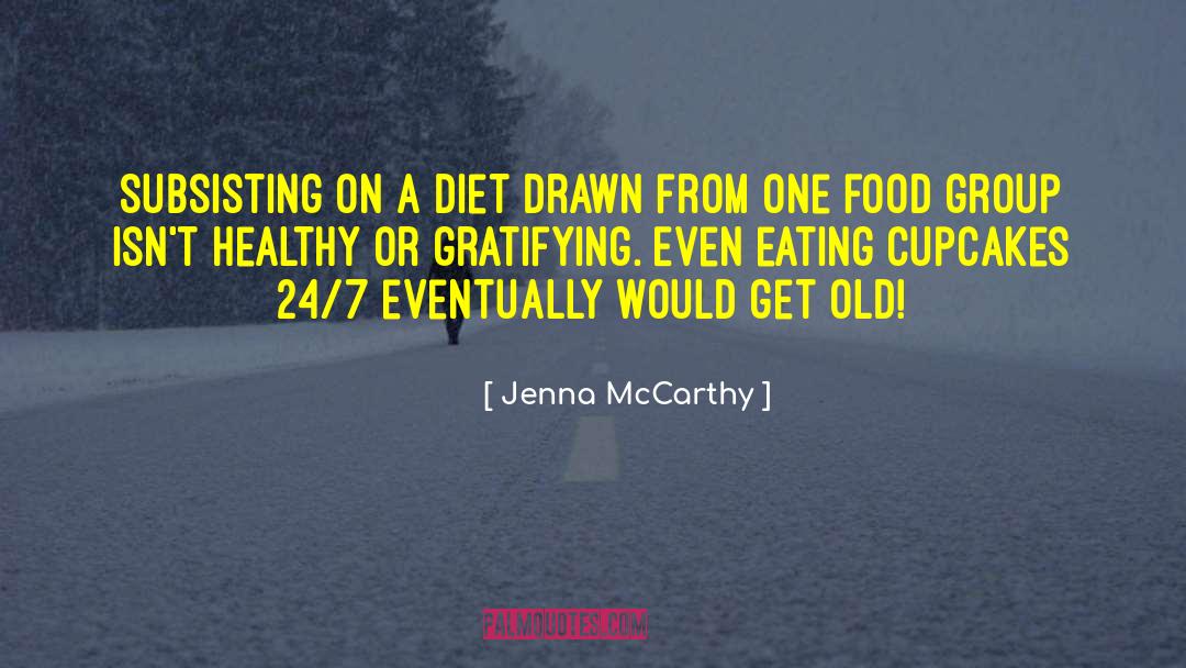 Jenna McCarthy Quotes: Subsisting on a diet drawn