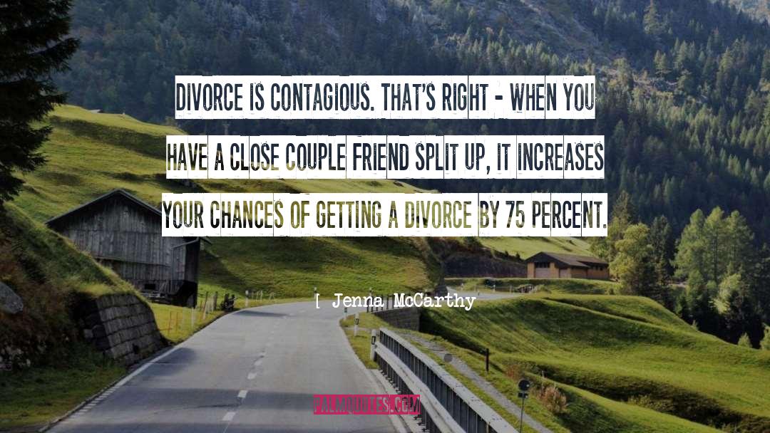 Jenna McCarthy Quotes: Divorce is contagious. That's right