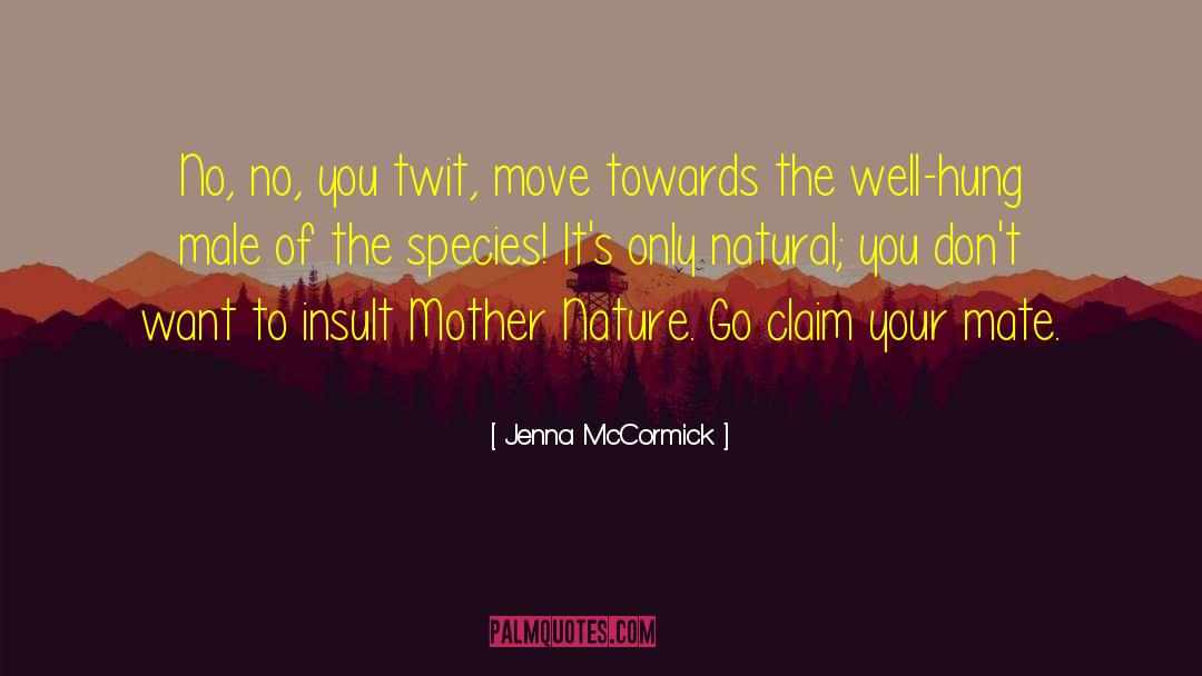 Jenna McCormick Quotes: No, no, you twit, move