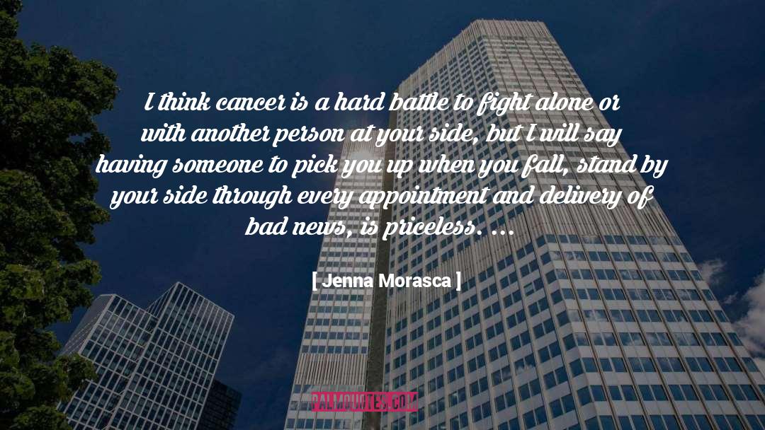 Jenna Morasca Quotes: I think cancer is a
