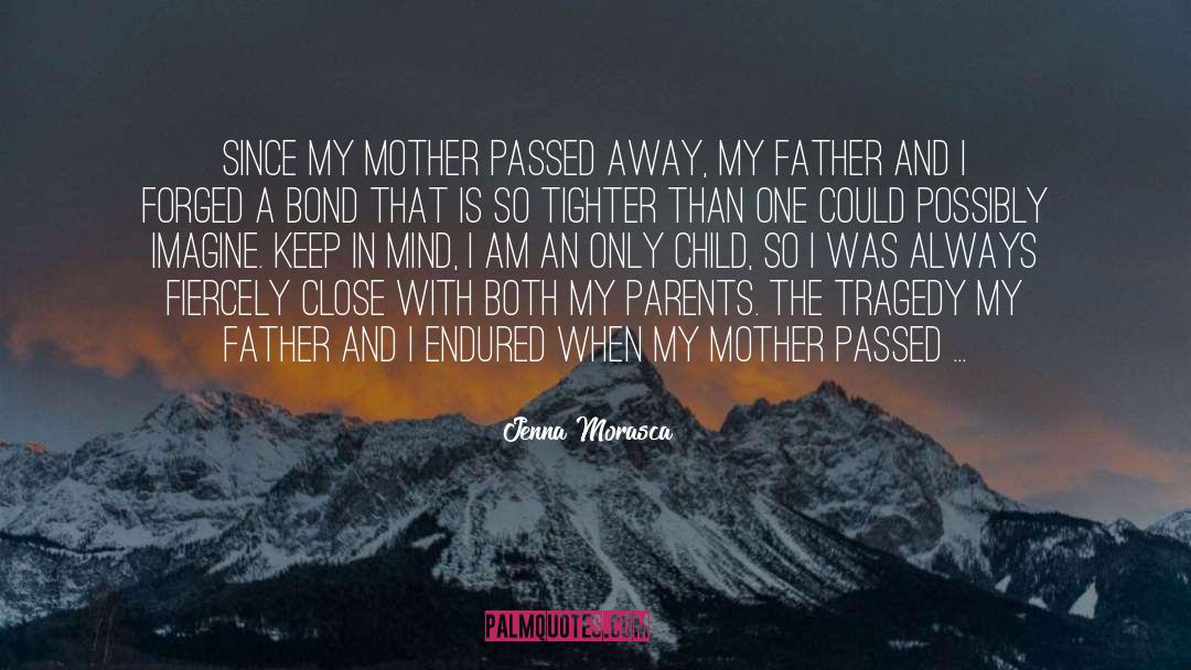 Jenna Morasca Quotes: Since my mother passed away,