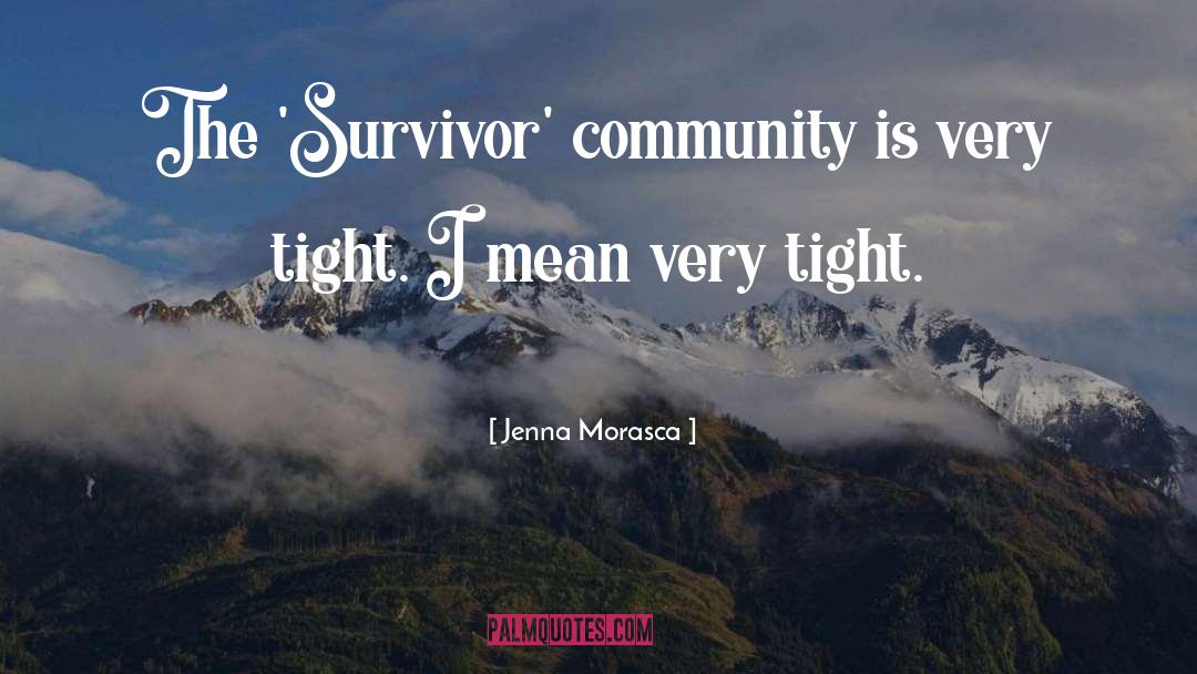 Jenna Morasca Quotes: The 'Survivor' community is very