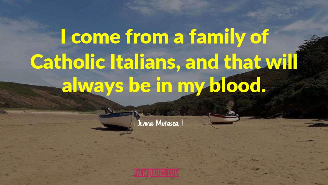 Jenna Morasca Quotes: I come from a family