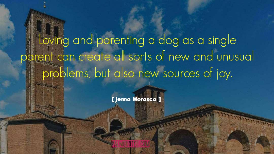 Jenna Morasca Quotes: Loving and parenting a dog