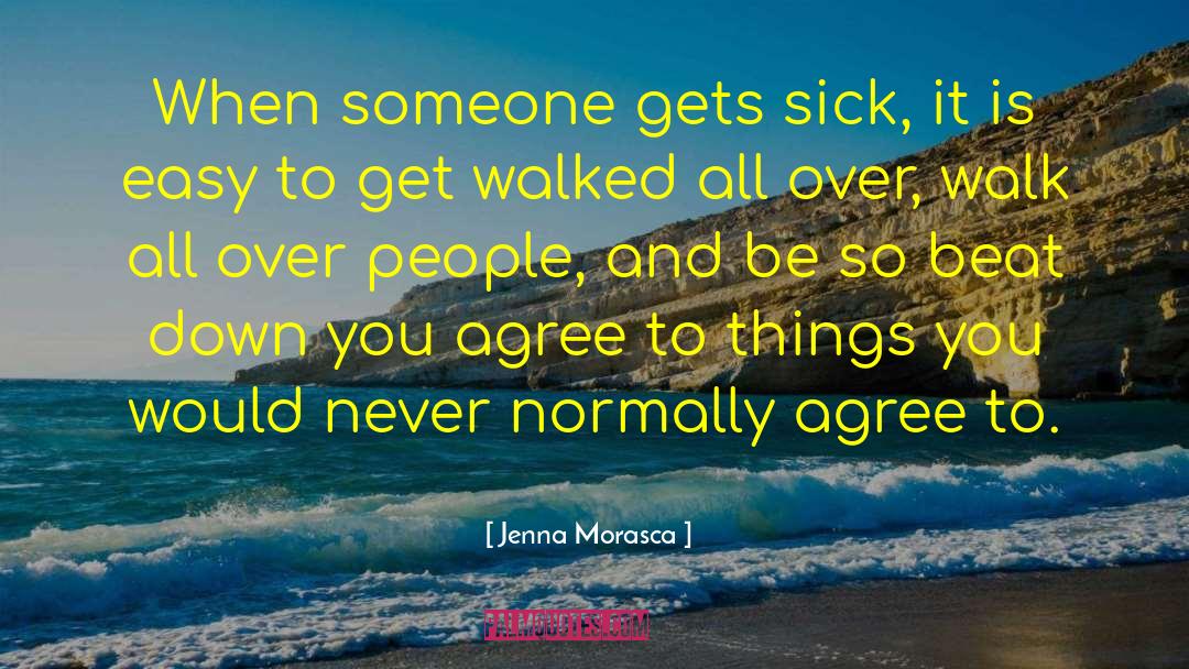 Jenna Morasca Quotes: When someone gets sick, it