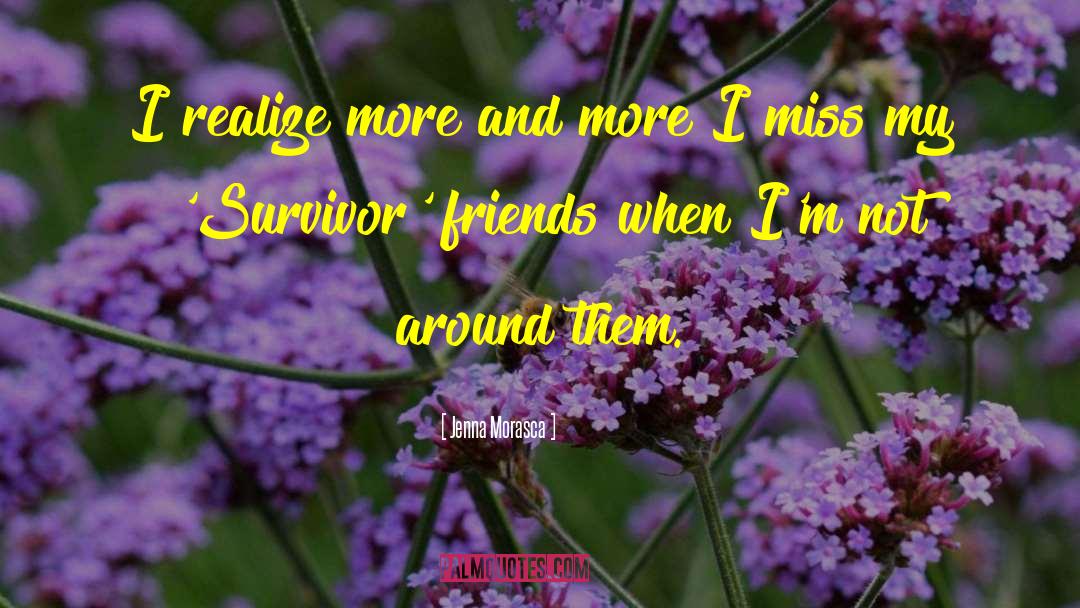 Jenna Morasca Quotes: I realize more and more