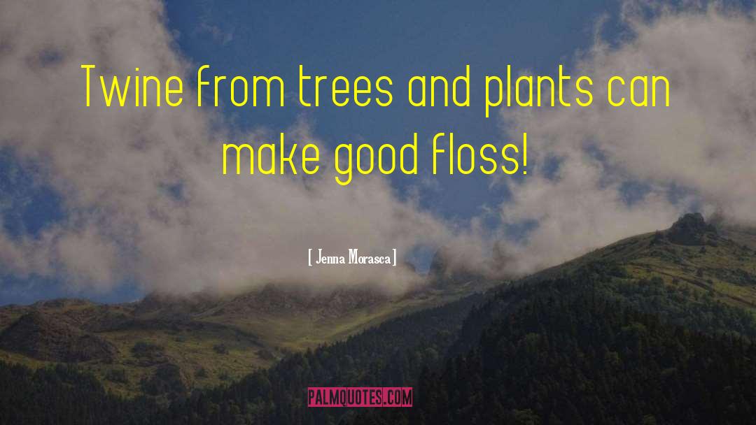 Jenna Morasca Quotes: Twine from trees and plants