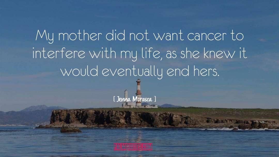 Jenna Morasca Quotes: My mother did not want