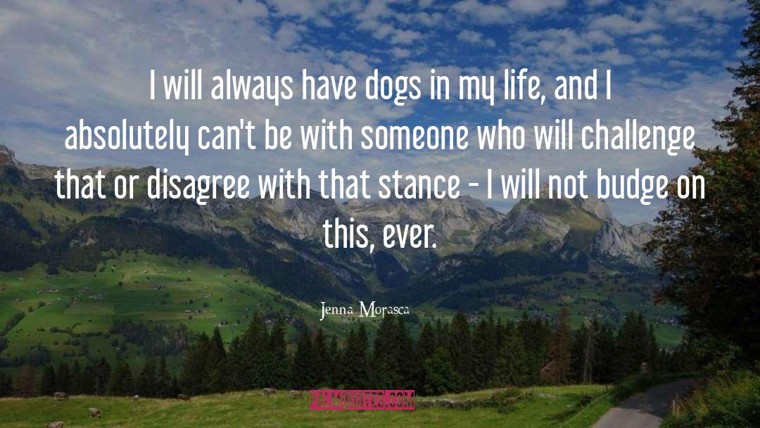 Jenna Morasca Quotes: I will always have dogs