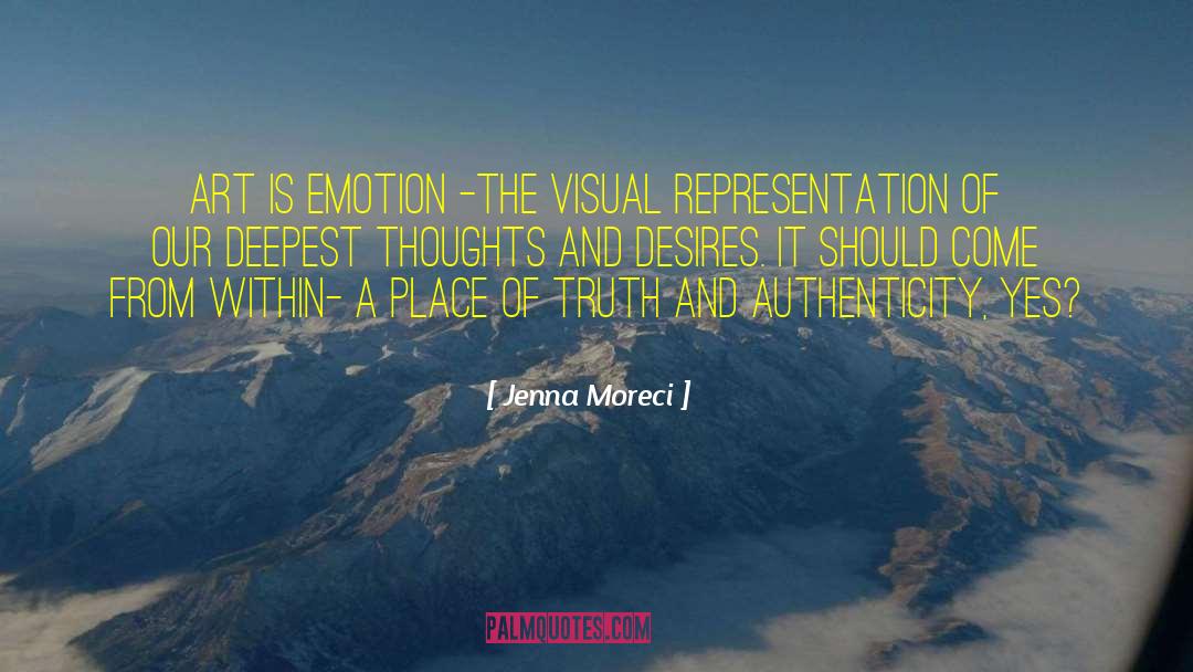 Jenna Moreci Quotes: Art is emotion -the visual