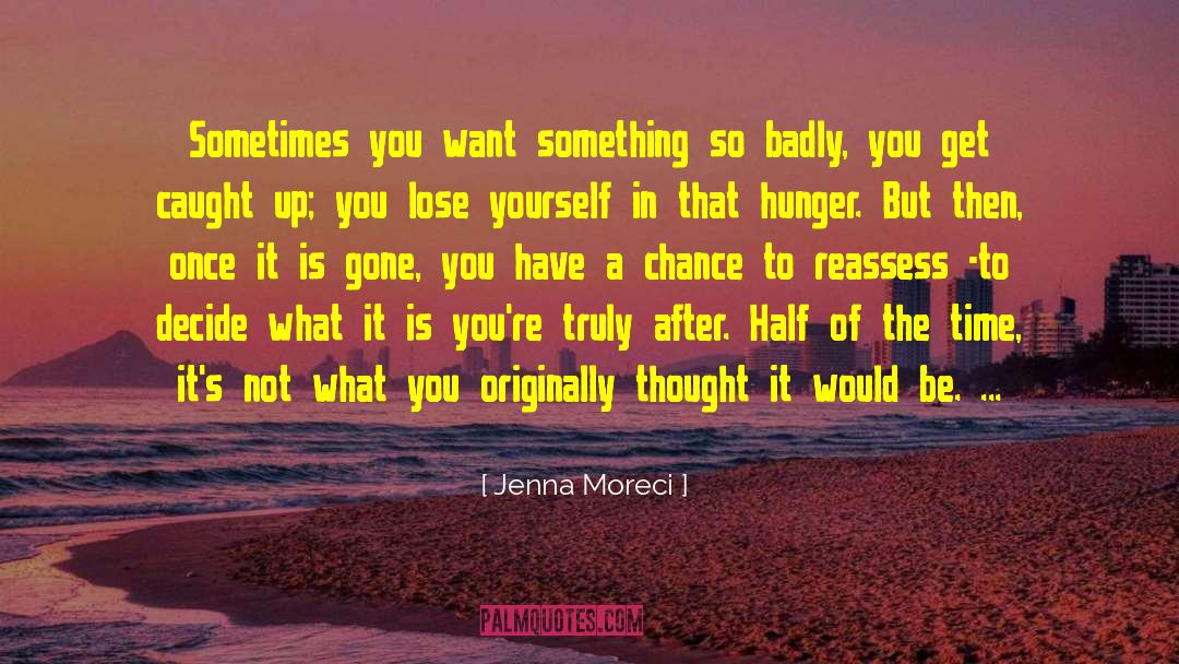 Jenna Moreci Quotes: Sometimes you want something so