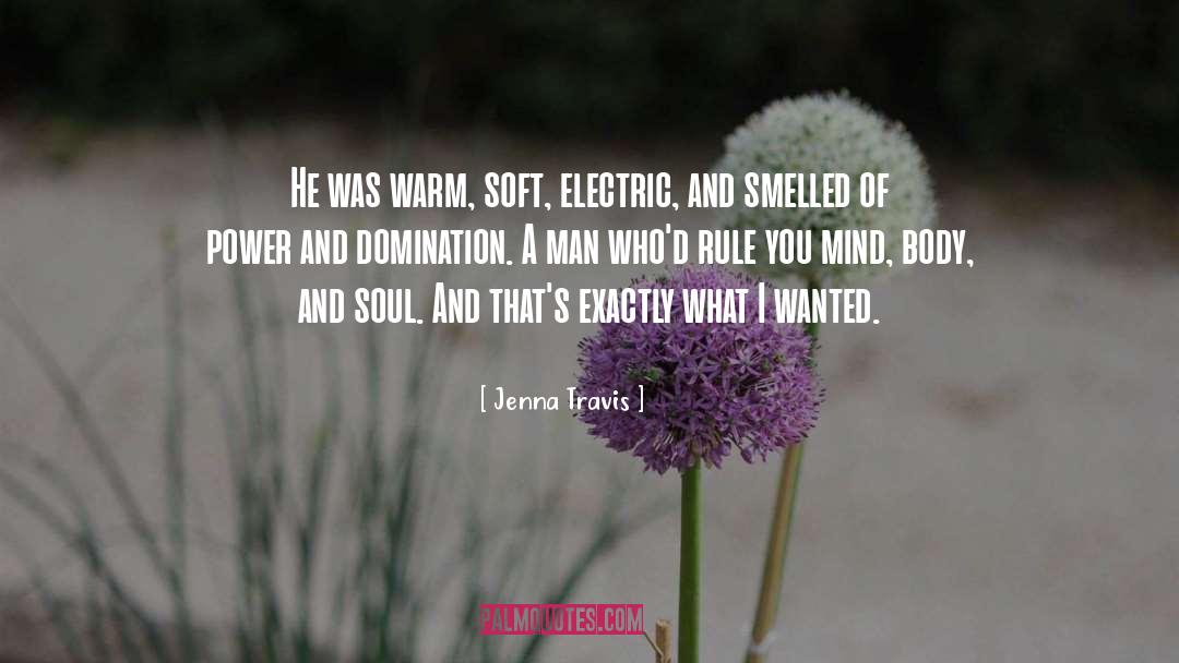 Jenna Travis Quotes: He was warm, soft, electric,