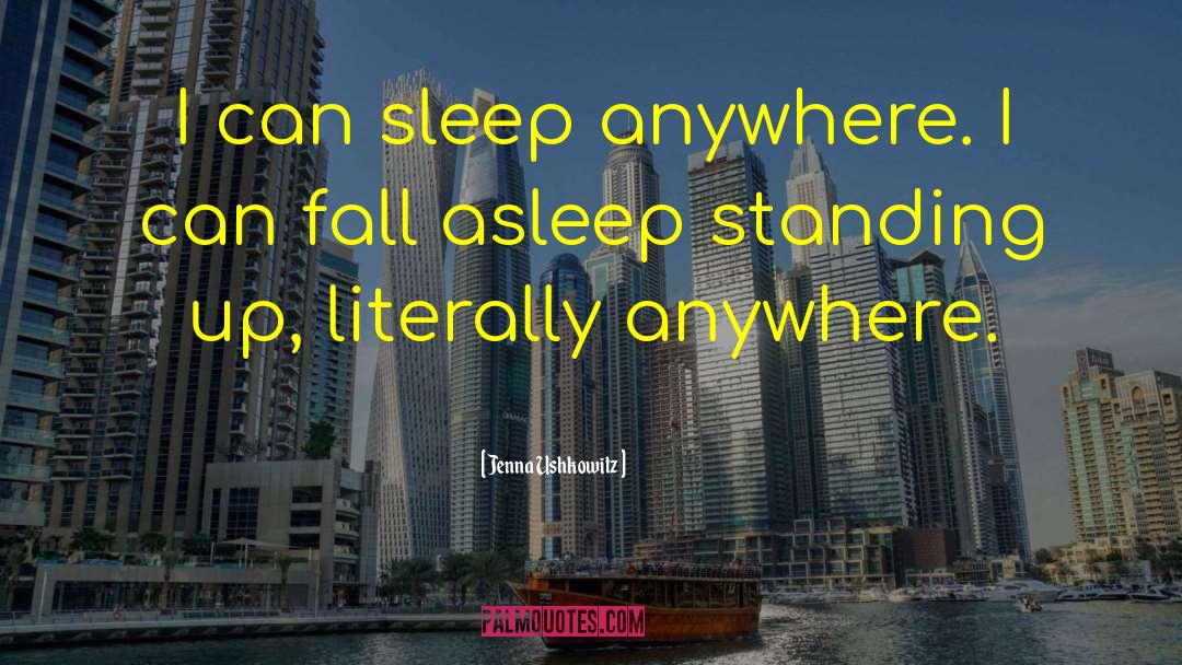 Jenna Ushkowitz Quotes: I can sleep anywhere. I