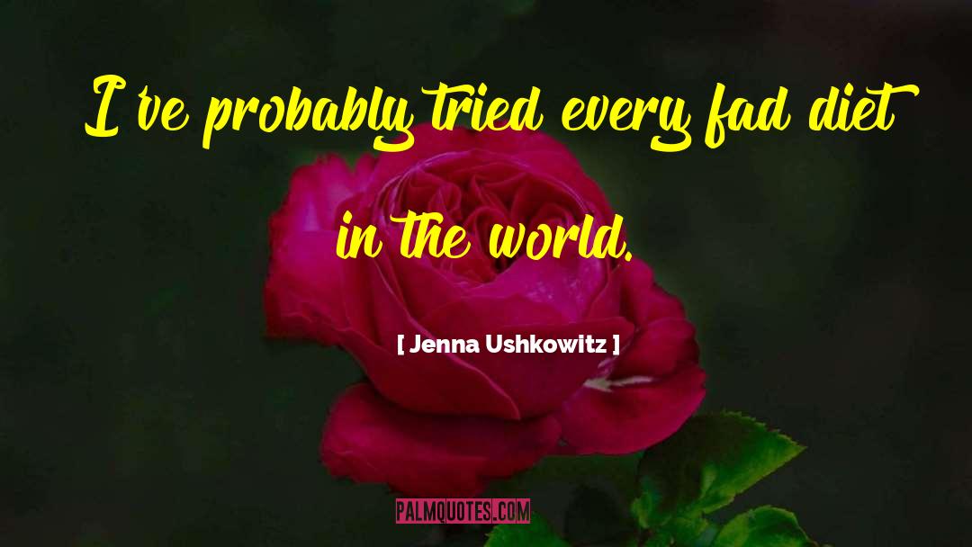 Jenna Ushkowitz Quotes: I've probably tried every fad