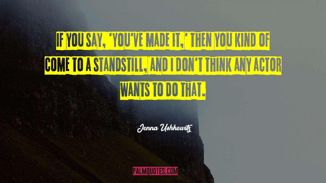 Jenna Ushkowitz Quotes: If you say, 'You've made