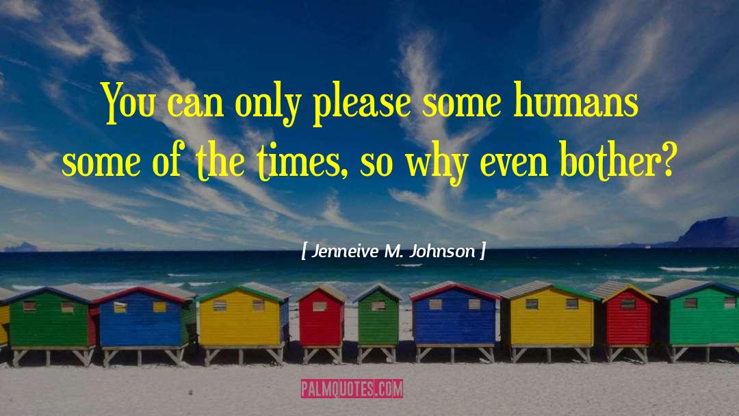 Jenneive M. Johnson Quotes: You can only please some