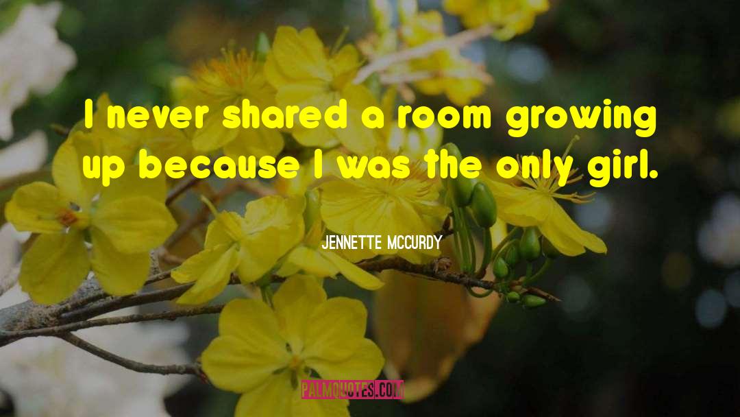 Jennette McCurdy Quotes: I never shared a room