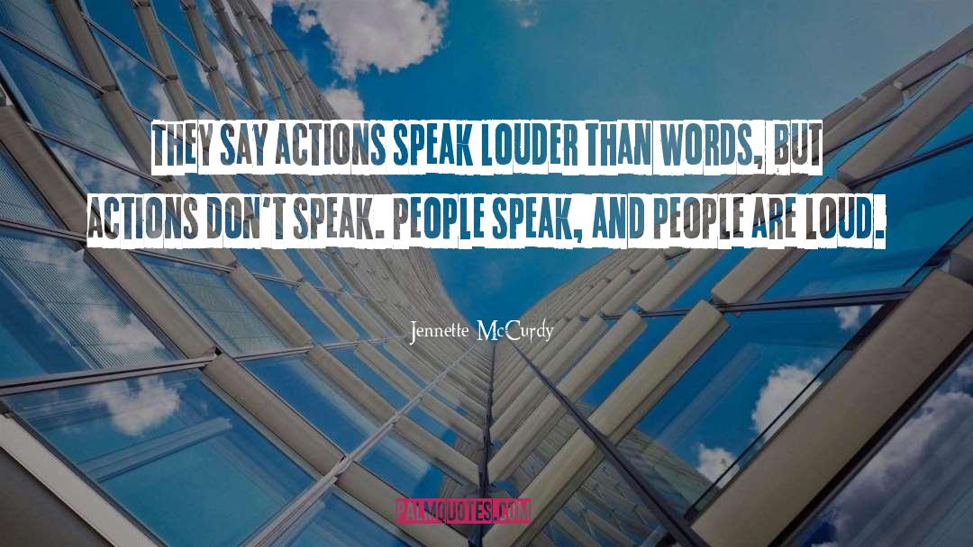 Jennette McCurdy Quotes: They say actions speak louder