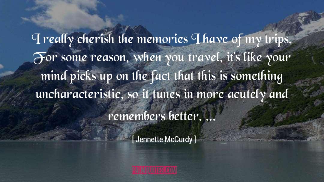 Jennette McCurdy Quotes: I really cherish the memories