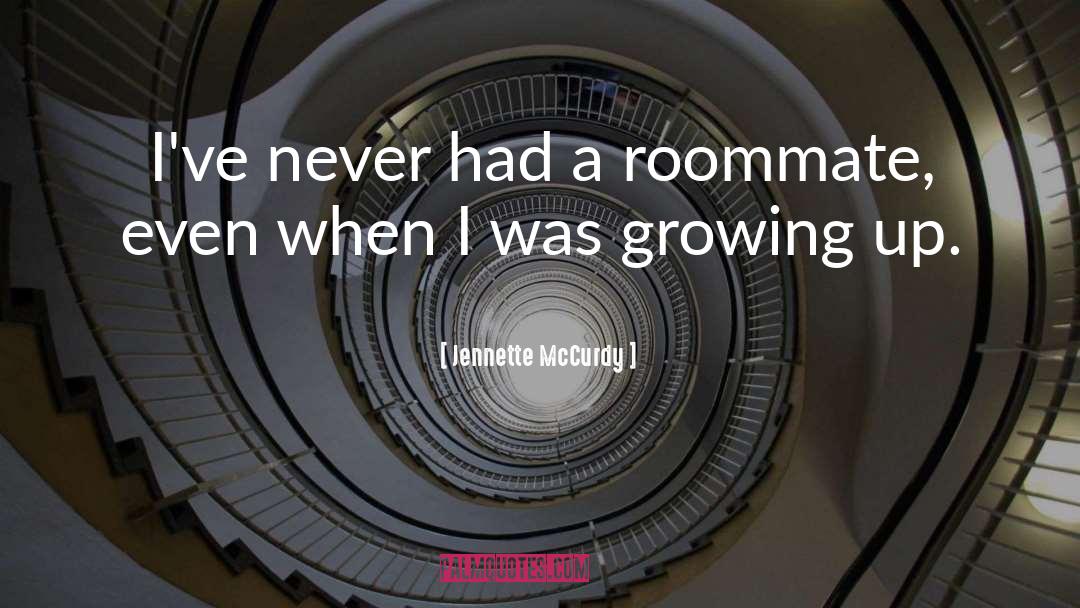 Jennette McCurdy Quotes: I've never had a roommate,