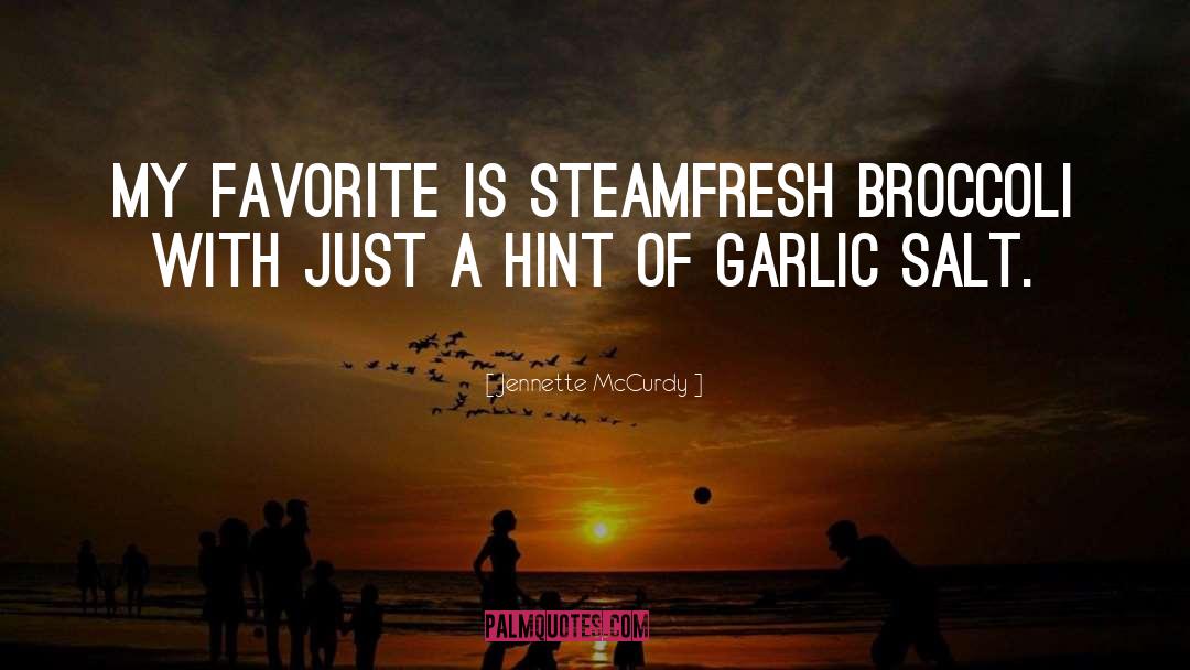 Jennette McCurdy Quotes: My favorite is Steamfresh broccoli