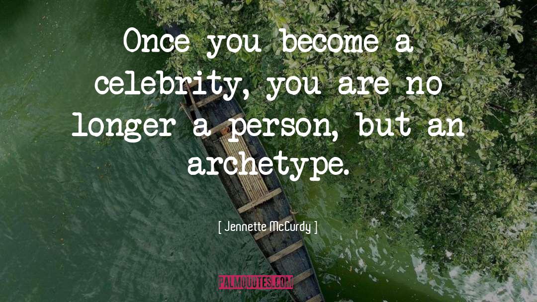 Jennette McCurdy Quotes: Once you become a celebrity,