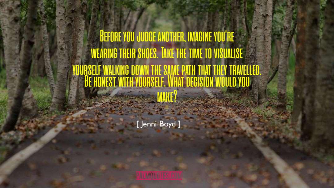 Jenni Boyd Quotes: Before you judge another, imagine