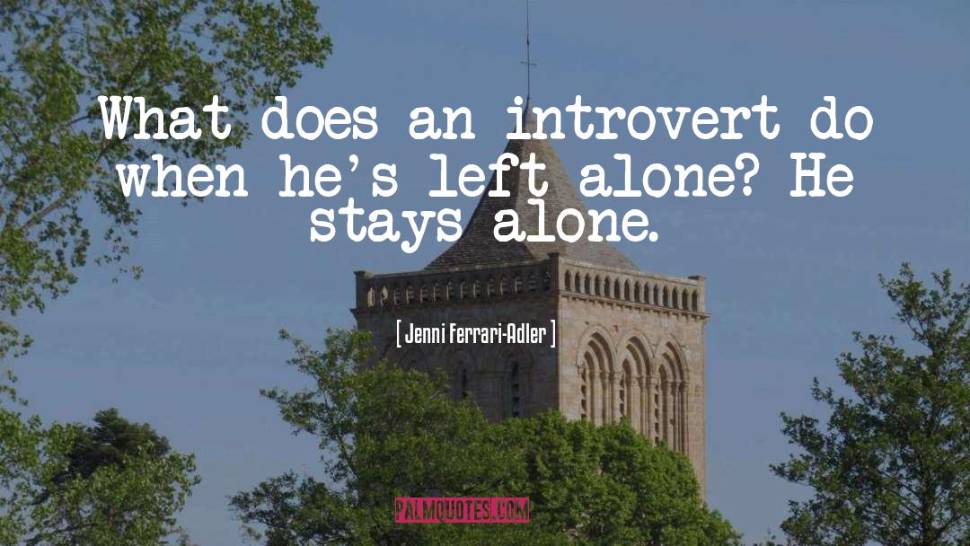 Jenni Ferrari-Adler Quotes: What does an introvert do