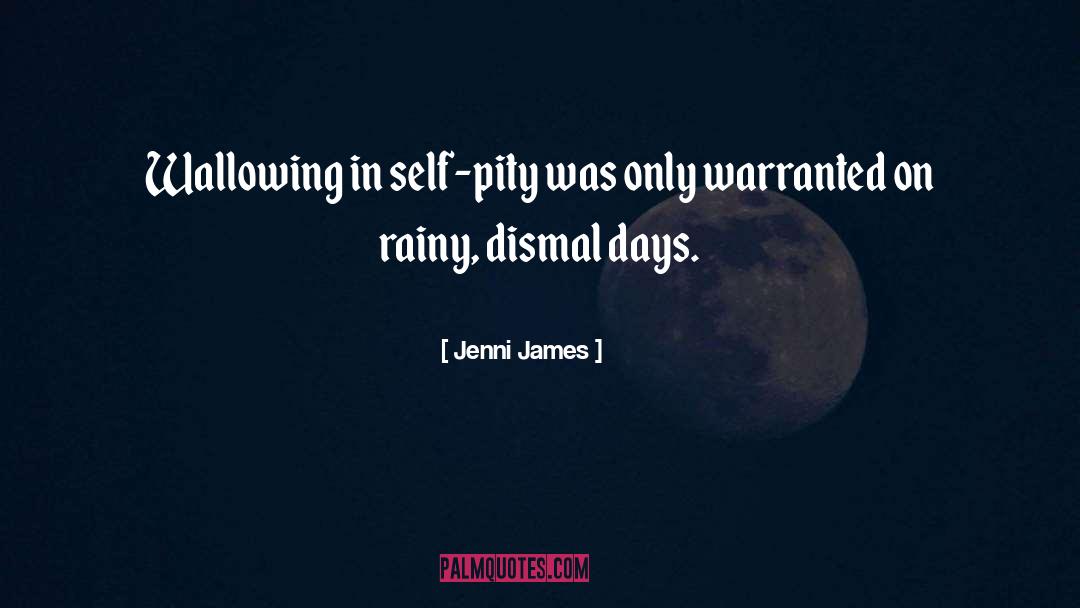 Jenni James Quotes: Wallowing in self-pity was only