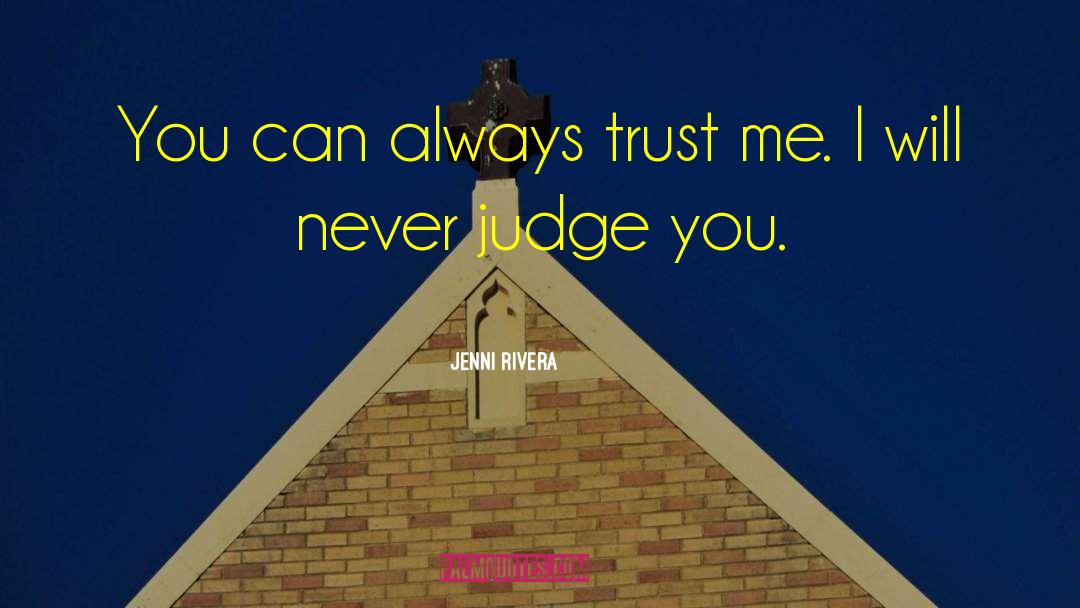 Jenni Rivera Quotes: You can always trust me.