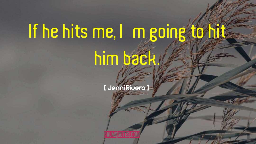 Jenni Rivera Quotes: If he hits me, I'm