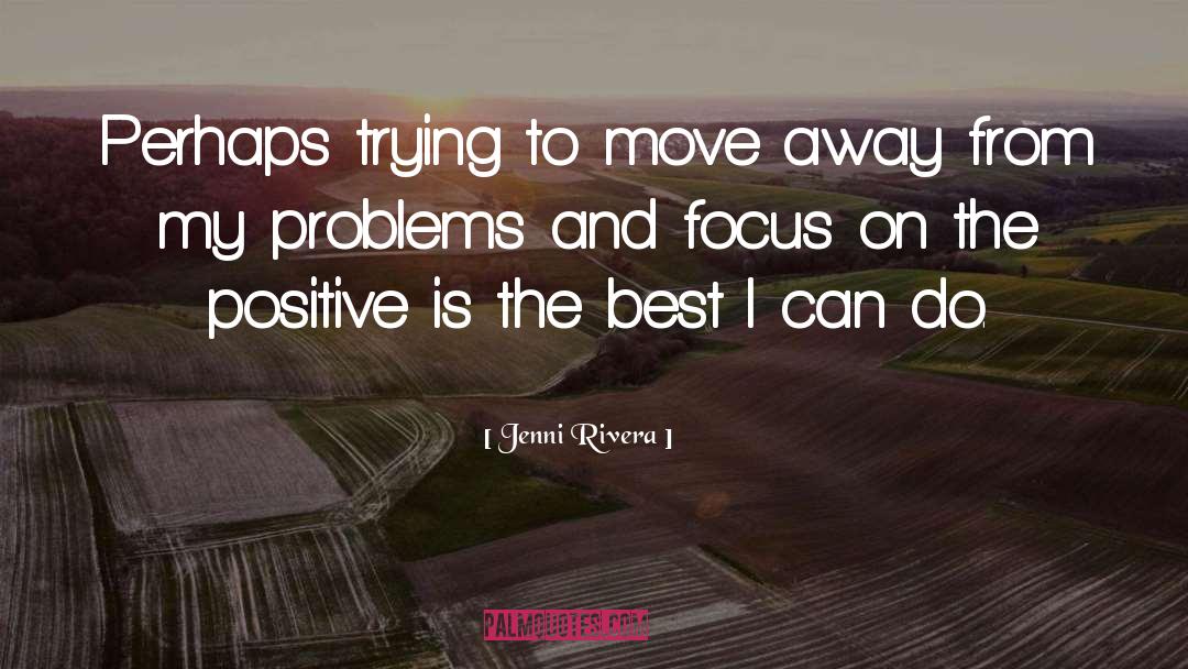 Jenni Rivera Quotes: Perhaps trying to move away