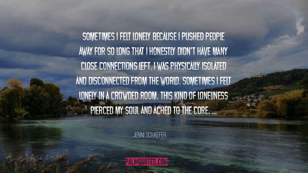 Jenni Schaefer Quotes: Sometimes I felt lonely because