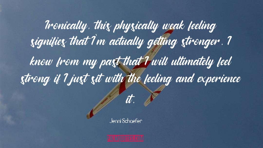 Jenni Schaefer Quotes: Ironically, this physically weak feeling