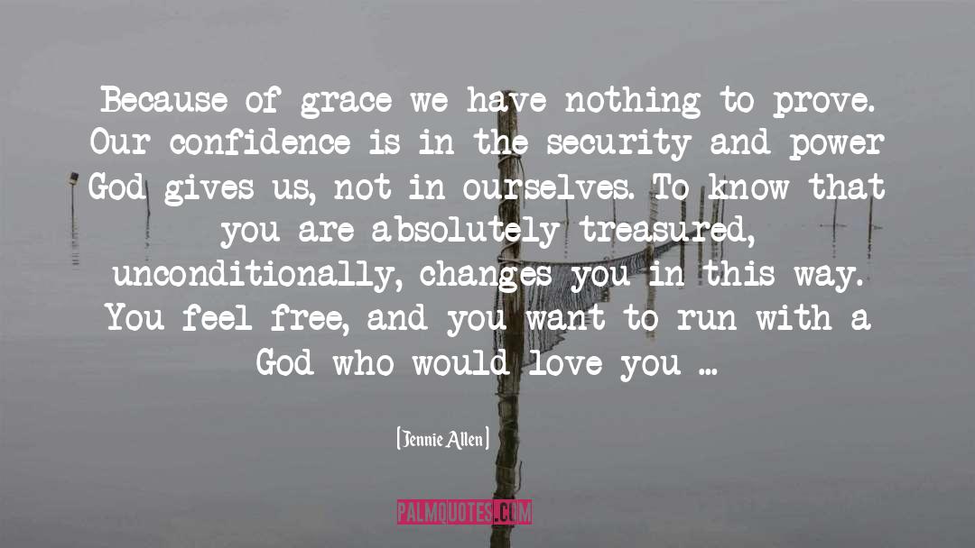 Jennie Allen Quotes: Because of grace we have