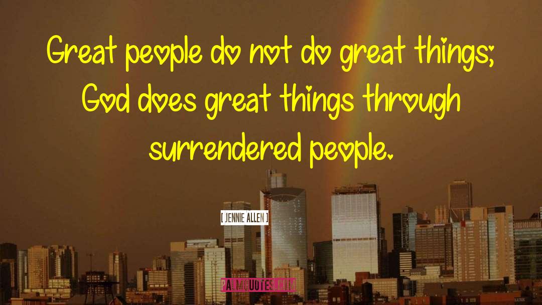 Jennie Allen Quotes: Great people do not do