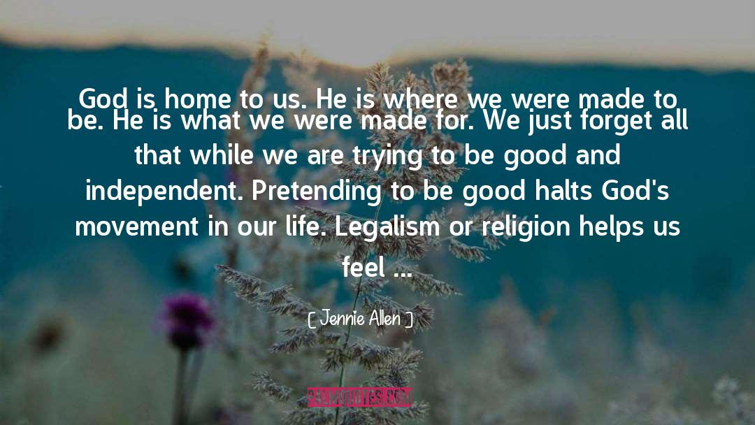 Jennie Allen Quotes: God is home to us.