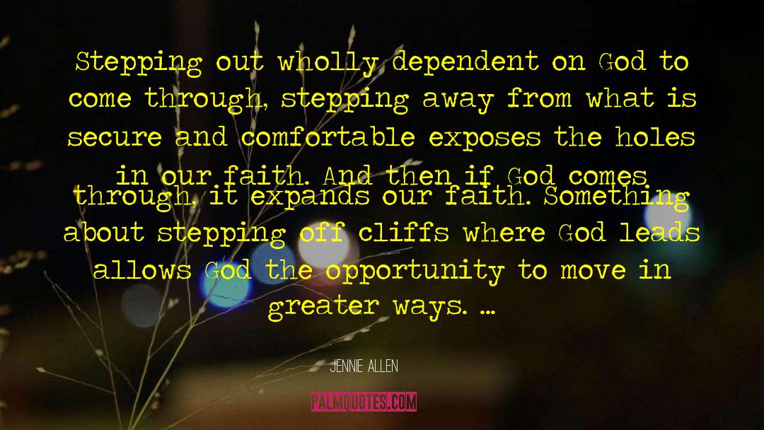 Jennie Allen Quotes: Stepping out wholly dependent on