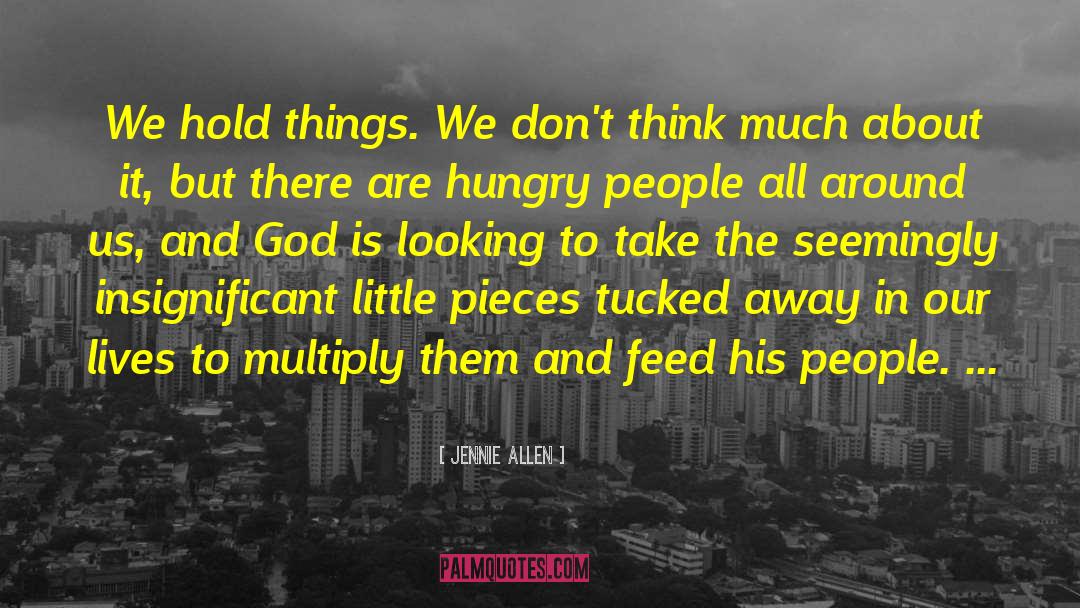 Jennie Allen Quotes: We hold things. We don't