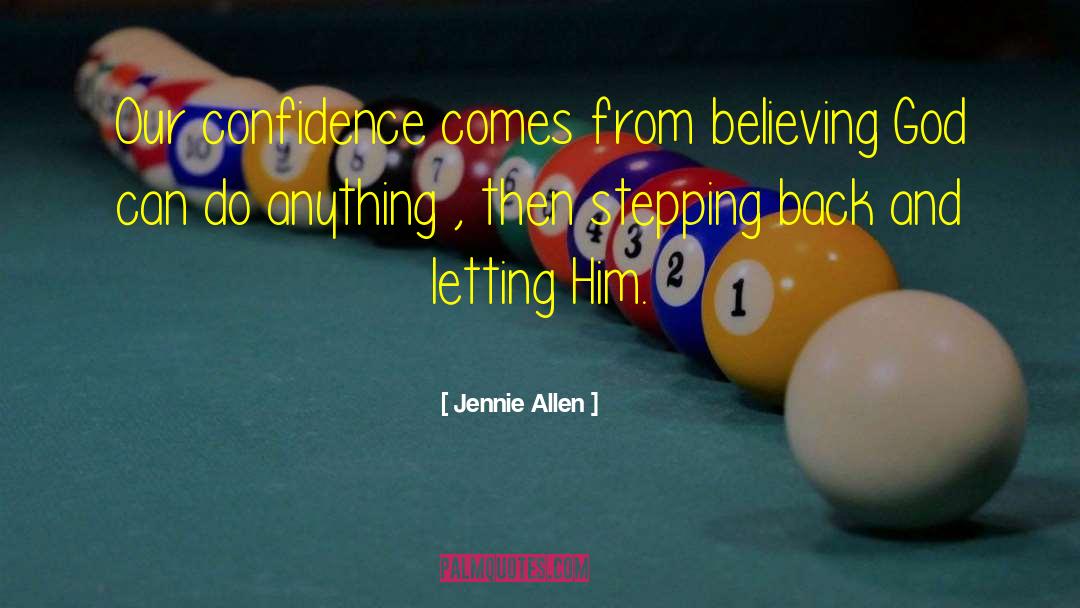 Jennie Allen Quotes: Our confidence comes from believing
