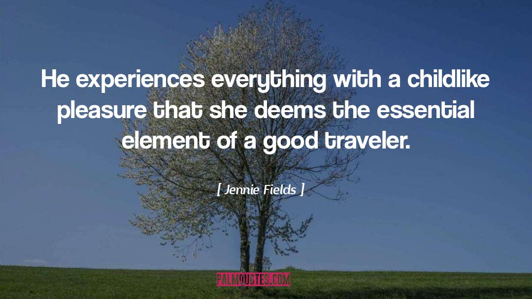 Jennie Fields Quotes: He experiences everything with a