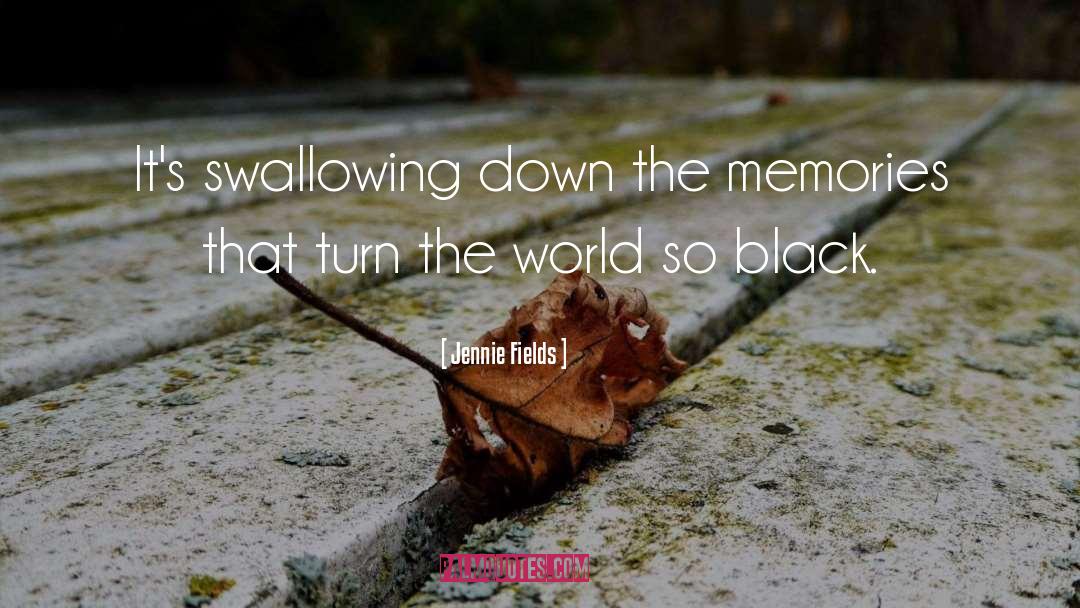 Jennie Fields Quotes: It's swallowing down the memories