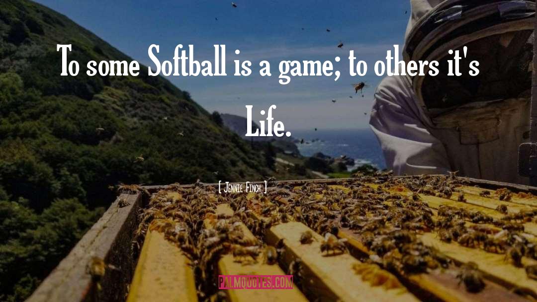 Jennie Finch Quotes: To some Softball is a