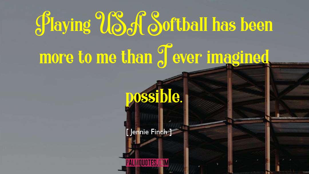 Jennie Finch Quotes: Playing USA Softball has been