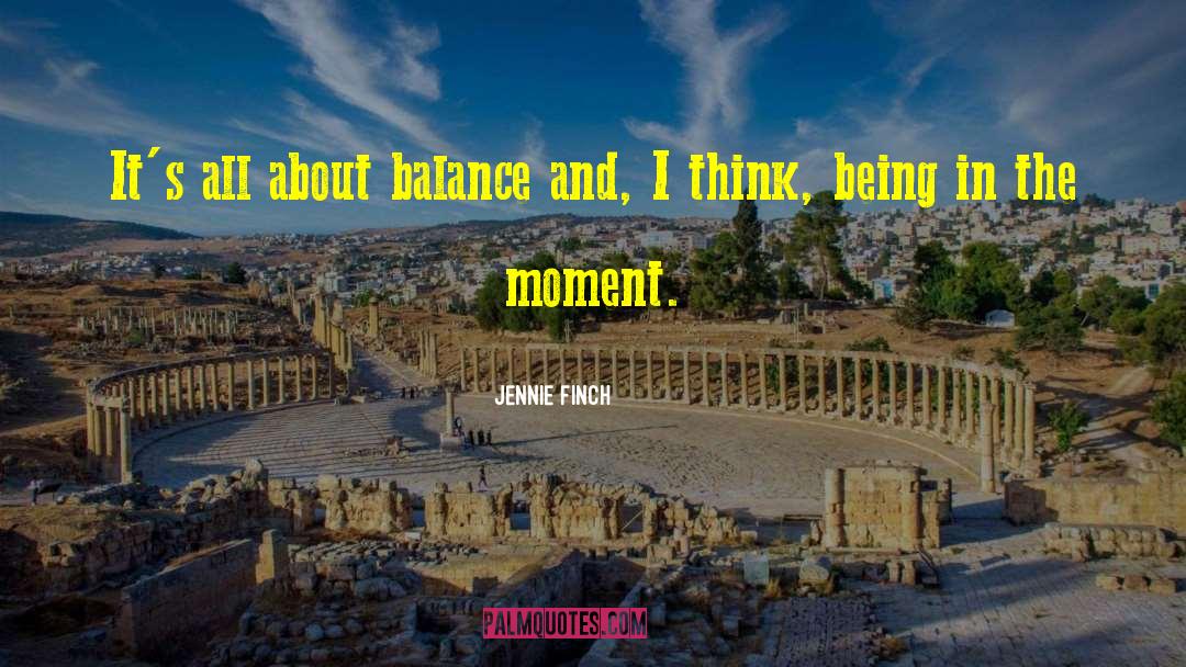 Jennie Finch Quotes: It's all about balance and,
