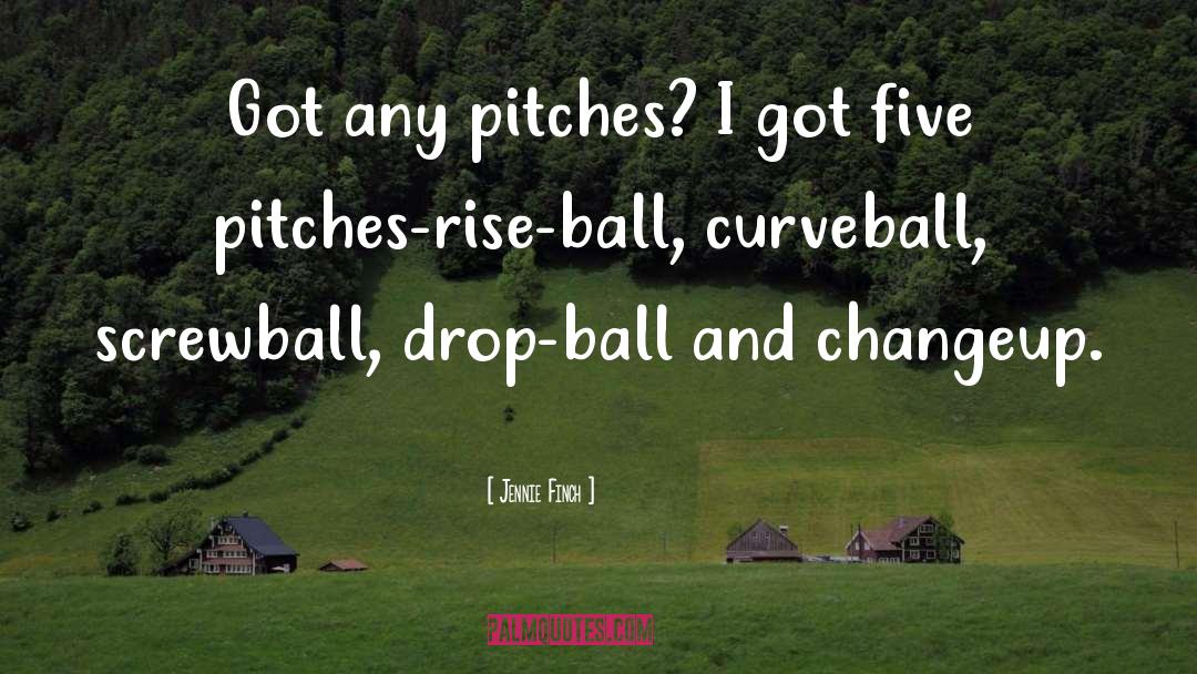 Jennie Finch Quotes: Got any pitches? I got