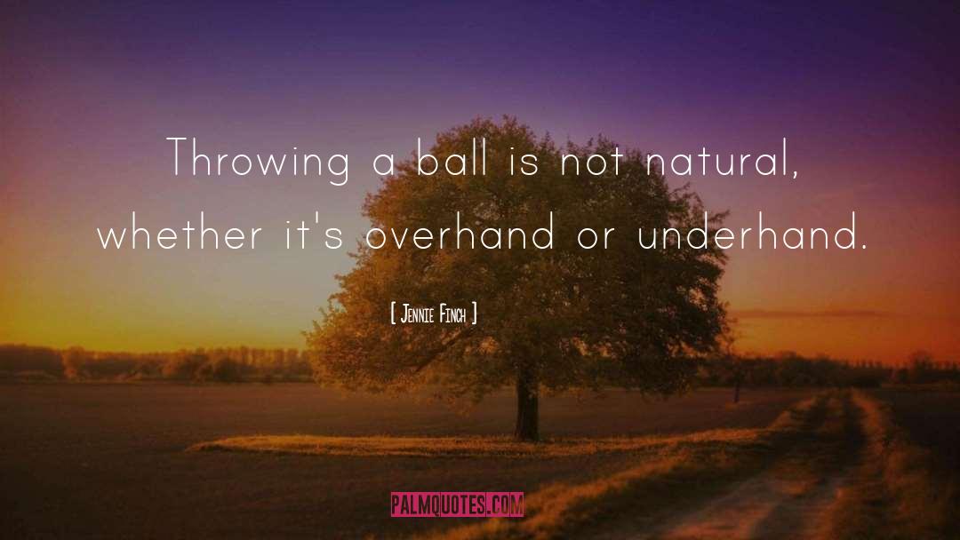 Jennie Finch Quotes: Throwing a ball is not