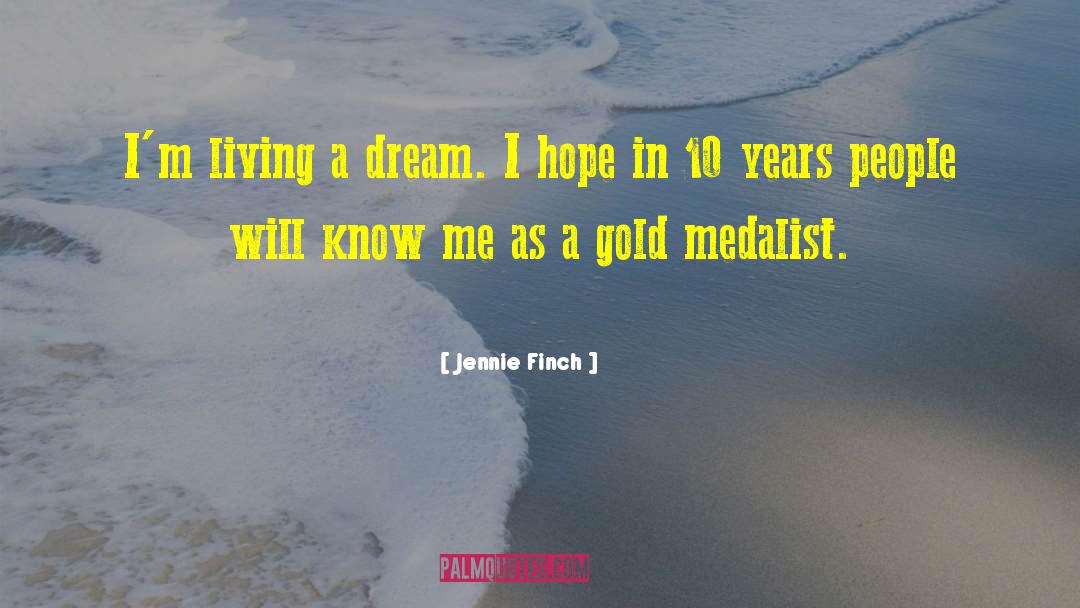 Jennie Finch Quotes: I'm living a dream. I